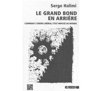 Le Grand Bond en arrière Comment l'ordre libéral s'est imposé au monde - Serge Halimi - Agone - broché - Essai