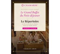 Le Grand Buffet du Petit-déjeuner: Le Répertoire : les 810 recettes de l'Encyclopédie culinaire CHAMARDE, réunies par famille culinaire