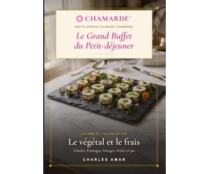 Le Grand Buffet du Petit-déjeuner: Volume II - Le végétal et le frais : 147 recettes professionnelles de salades, fromages, laitages, fruits et jus