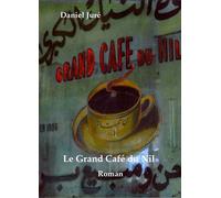 Le Grand Café du Nil - Daniel Juré - Orients - cartonné - Roman