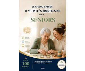 Le grand cahier d'activités Montessori pour seniors: 100 activités illustrées et un programme de 12 semaines pour stimuler la mémoire, préserver ... et accompagner un proche atteint d'Alzheimer