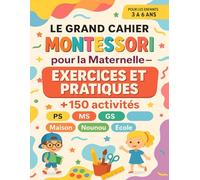 Le Grand Cahier Montessori pour la Maternelle - Exercices et Pratiques: 150 activités pour enfant de 3 à 6 ans, en PS MS, GS. Apprendre à: tracer, écrire, lire, compter, comparer, colorier, relier...