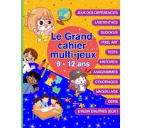 Le Grand Cahier Multi-Jeux 9 - 12 ans: Le Grand Cahier Multi-Jeux 9 -12 ans | Activités Intelligentes Sans Écran : Coloriages, Tests, Histoires ... Mots Croisés, Anagrammes, Pixel Art ...