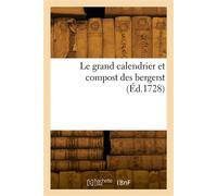Le grand calendrier et compost des bergers, composé par le berger de la grande montagne Avec le compôt naturel reformé selon le retranchement des dix jours par le pape Gregoire III - Collectif - Hache
