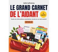 Le Grand Carnet de l’Aidant - Spécial AVC: Carnet de référence pour organiser le quotidien, les soins, les repères et le relais après un AVC