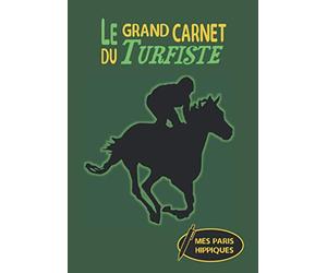 Le grand carnet du turfiste: Carnet de notes à compléter pour parieurs hippiques passionnés. Préparez vos pronostiques et suivez les courses de chevaux (200 pages)