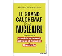 Le grand cauchemar du nucléaire: enquête sur le scandale industriel, politique et financier de Flamanville