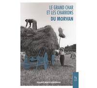Le grand char et les charrons du Morvan - P. Berte-Langereau - Nouvelles Editions Sutton - broché - Guide