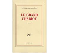 Le Grand Chariot - Matthieu de Boisseson - Gallimard - broché - Roman