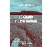 Le Grand Chemin nantais - Alain Gnaedig - Le Mot Et Le Reste - broché - Récit
