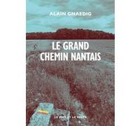 Le Grand Chemin nantais Alain Gnaedig (Auteur)