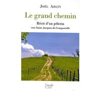 Le Grand Chemin - Récit D'un Pèlerin Vers Saint-Jacques-De-Compostelle