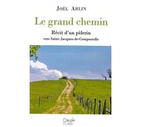 Le grand chemin Récit d'un pèlerin vers Saint-Jacques-De-Compostelle - Joël Arlin - Peuple Libre Eds - broché - Essai