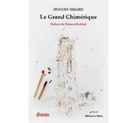Le grand chimérique Hugues Simard (Auteur), Hubert Haddad (Préface)