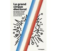 Le Grand Cirque Électoral - Une Histoire Visuelle Des Élections Et De Leurs Contestations