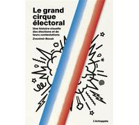Le grand cirque électoral Une histoire visuelle des élections et de leurs contestations - Zvonimir Novak - L'echappee - broché - Monographie