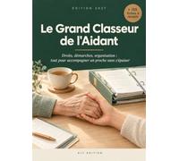 Le Grand Classeur de l'Aidant: Droits, démarches, organisation : tout pour accompagner un proche sans s'épuiser - Édition 2027
