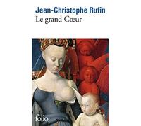 Le grand Coeur de Jean-Christophe Rufin ( 2 janvier 2014 )