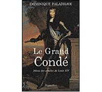 Le Grand Condé Héros des guerres de Louis XIV - Dominique Paladilhe - Pygmalion - broché - Biographie