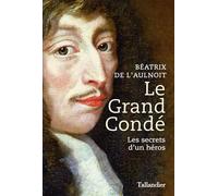 Le grand Condé Les secrets d’un héros - Béatrix de L'Aulnoit - Tallandier - broché - Biographie
