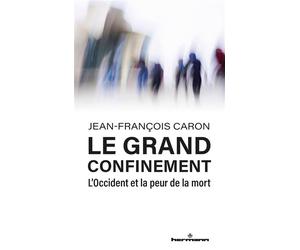 Le grand confinement L'Occident et la peur de la mort - Jean-François Caron - Hermann - broché - Essai