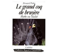 Le grand coq de bruyère : Mythe ou réalité