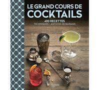 Le grand cours de cocktails – 400 recettes, techniques, astuces de barman – Hachette Pratique