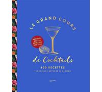 Le Grand cours de cocktails: 400 recettes, techniques, astuces de barman