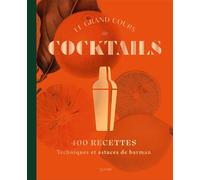 Le Grand Cours de Cocktails – 400 recettes, techniques et astuces de barman – Broché