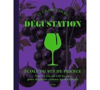 Le Grand Cours De Dégustation - Ecole Du Vin De France - 120 Leçons Pour Déguster Comme Un Expert