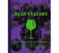 Le grand cours de dégustation – 120 leçons pour déguster comme un oenologue – Hachette Pratique