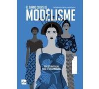 Le Grand Cours De Modélisme - Tome 1, Jupe Et Pantalon, Bases Et Déclinaisons Pour Créer N'importe Quel Modèle