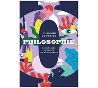 Le grand cours de Philosophie – Semaine par semaine : 52 semaines, 52 sujets, 150 philosophes