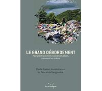 Le grand débordement: Pourquoi les déchets nous envahissent, comment les réduire
