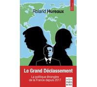Le grand déclassement La politique étrangère de la France depuis 2017 - Roland Hureaux - De Paris Eds Max Chaleil - broché - Essai