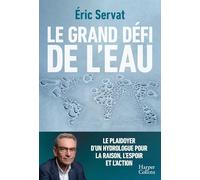 Le grand défi de l'eau Le plaidoyer d'un hydrologue - Eric Servat - Harpercollins - broché - Guide