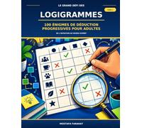 Le Grand Défi des Logigrammes: 100 énigmes de déduction progressives pour adultes - de l’initiation au niveau expert