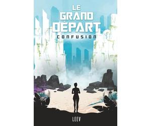 Le Grand Départ - T1 Confusion: "Un monde apocalyptique troublant, des adolescents consumés par l'angoisse, et une jeune fille déterminée à tout faire ... dystopie haletante où chaque instant compte.