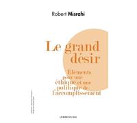 Le Grand Desir: Éléments Pour une Ethique et Une...