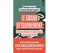 Le Grand détournement Comment milliardaires et multinationales captent l'argent de l'Etat - Matthieu Aron - Points - Poche - Etude