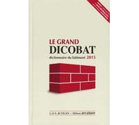 Le grand Dicobat: Dictionnaire du bâtiment