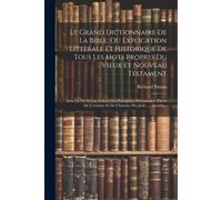 Le Grand Dictionnaire De La Bible, Ou Explication Litterale Et Historique De Tous Les Mots Propres Du Vieux Et Nouveau Testament