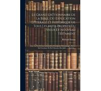 Le Grand Dictionnaire De La Bible, Ou Explication Litterale Et Historique De Tous Les Mots Propres Du Vieux Et Nouveau Testament: Avec La Vie Et Les ... Et De L'histoire Des Juifs ...: Enrichi...
