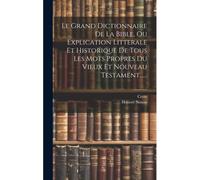 Le Grand Dictionnaire De La Bible, Ou Explication Litterale Et Historique De Tous Les Mots Propres Du Vieux Et Nouveau Testament......
