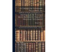 Le Grand Dictionnaire De La Bible, Ou Explication Litterale Et Historique De Tous Les Mots Propres Du Vieux Et Nouveau Testament