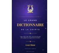 Le Grand Dictionnaire de la Crypto: 200 définitions essentielles pour comprendre Bitcoin, les cryptomonnaies, la blockchain, les altcoins, la DeFi et le Web3