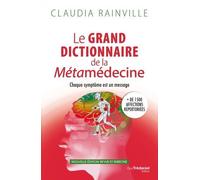 Le Grand Dictionnaire De La Métamédecine - Chaque Symptôme Est Un Message