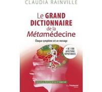 Le grand dictionnaire de la Métamédecine - Chaque symptôme est un message Claudia Rainville (Auteur)