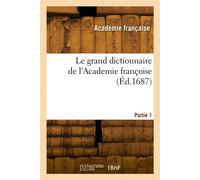Le grand dictionnaire de l'Academie françoise. Partie 1 - Académie Française - Hachette Bnf - broché - Livre