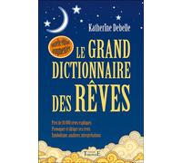 Le Grand dictionnaire des rêves 10000 rêves expliqués - Katherine Debelle - Trajectoire Eds - broché - Dictionnaire et encyclopédie
